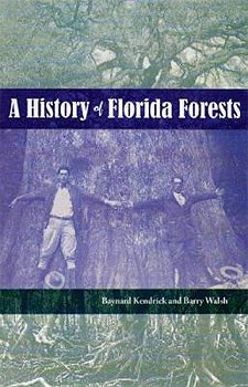 Cover photo of A History of Florida Forests by Baynard Kendrick and Barry W. Walsh